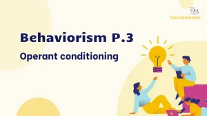 Thuyết Hành Vi (Phần 3): Operant Conditioning: thí nghiệm, hạn chế và ứng dụng